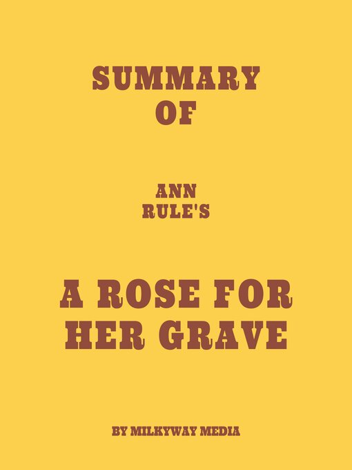 Title details for Summary of Ann Rule's a Rose for Her Grave by Milkyway Media - Available